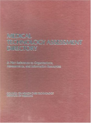 Medical Technology Assessment Directory: A Pilot Reference to Organizations, Assessments, and Information Resources