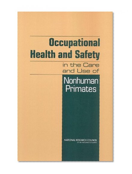 Occupational Health and Safety in the Care and Use of Nonhuman Primates
