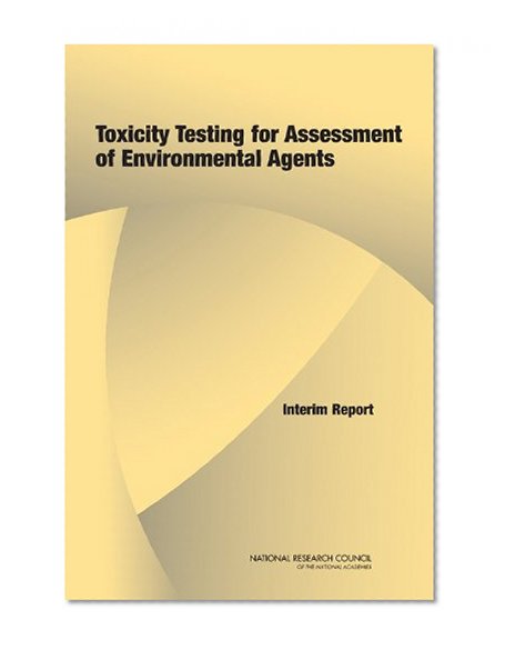 Toxicity Testing for Assessment of Environmental Agents:: Interim Report