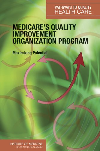 Medicare's Quality Improvement Organization Program: Maximizing Potential (Series: Pathways to Quality Health Care)
