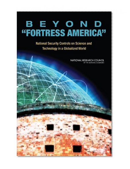 Beyond 'Fortress America': National Security Controls on Science and Technology in a Globalized World