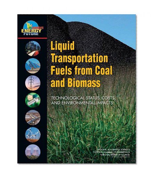 Liquid Transportation Fuels from Coal and Biomass: Technological Status, Costs, and Environmental Impacts (America's Energy Future)