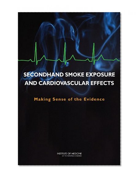 Secondhand Smoke Exposure and Cardiovascular Effects: Making Sense of the Evidence