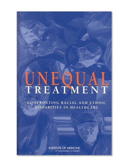 Unequal Treatment: Confronting Racial and Ethnic Disparities in Health Care (with CD)