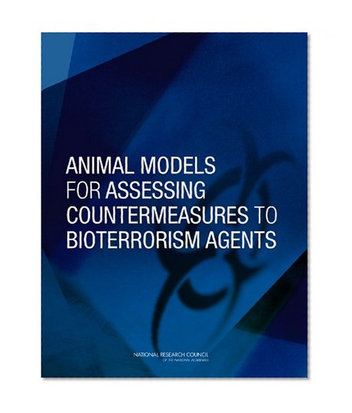 Animal Models for Assessing Countermeasures to Bioterrorism Agents