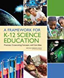 A Framework for K-12 Science Education: Practices, Crosscutting Concepts, and Core Ideas
