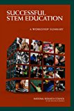 Successful STEM Education: A Workshop Summary (Successful K-12 STEM Education: Identifying Effective Approaches in Science, Technology, Engineering, and Mathematics)