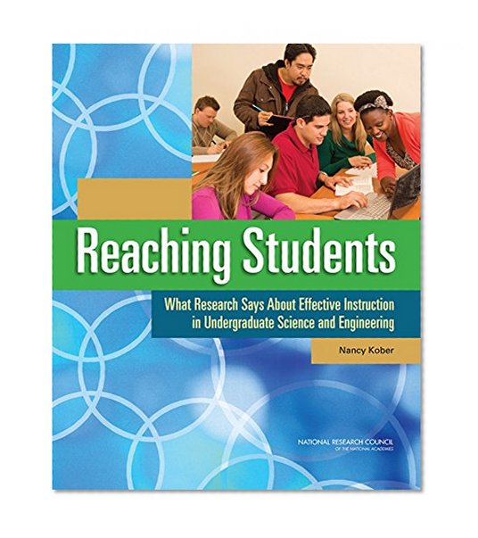 Reaching Students: What Research Says About Effective Instruction in Undergraduate Science and Engineering