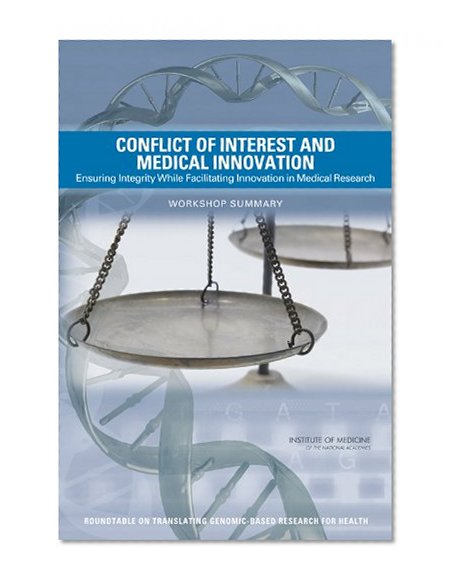 Conflict of Interest and Medical Innovation: Ensuring Integrity While Facilitating Innovation in Medical Research: Workshop Summary