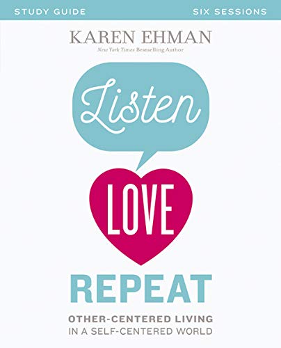 Book Cover Listen, Love, Repeat Study Guide: Other-Centered Living in a Self-Centered World