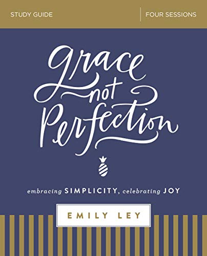 Book Cover Grace, Not Perfection Study Guide: Embracing Simplicity, Celebrating Joy