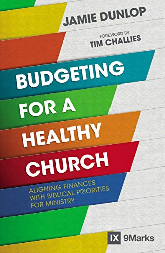 Book Cover Budgeting for a Healthy Church: Aligning Finances with Biblical Priorities for Ministry (9Marks)