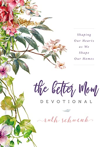 Book Cover The Better Mom Devotional: Shaping Our Hearts as We Shape Our Homes