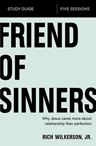 Book Cover Friend of Sinners Study Guide: Why Jesus Cares More About Relationship Than Perfection