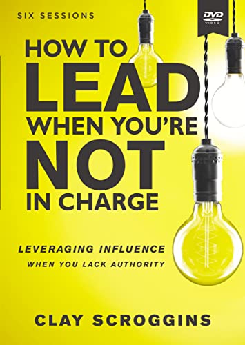 Book Cover How to Lead When You're Not in Charge Video Study: Leveraging Influence When You Lack Authority