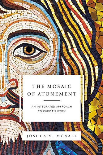Book Cover The Mosaic of Atonement: An Integrated Approach to Christ's Work
