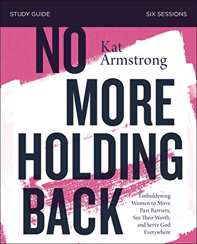 Book Cover No More Holding Back Study Guide: Emboldening Women to Move Past Barriers, See Their Worth, and Serve God Everywhere