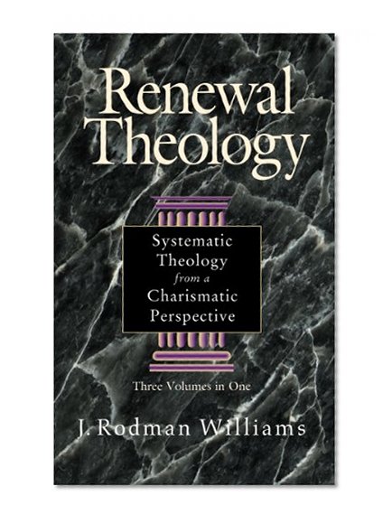 Book Cover Renewal Theology:  Systematic Theology from a Charismatic Perspective (Three Volumes in One)