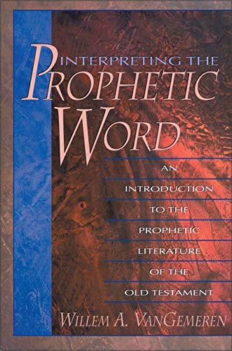 Book Cover Interpreting the Prophetic Word: An Introduction to the Prophetic Literature of the Old Testament