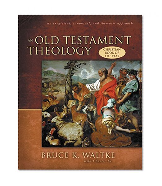 Book Cover An Old Testament Theology: An Exegetical, Canonical, and Thematic Approach