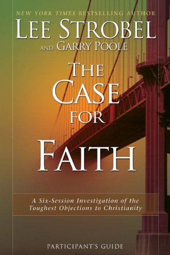 The Case for Faith Participant's Guide: A Six-Session Investigation of the Toughest Objections to Christianity