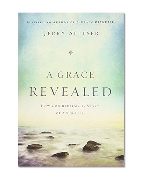Book Cover A Grace Revealed: How God Redeems the Story of Your Life