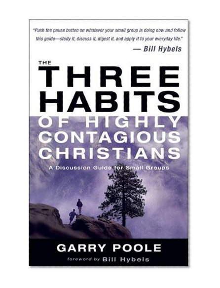 The Three Habits of Highly Contagious Christians: A Discussion Guide for Small Groups