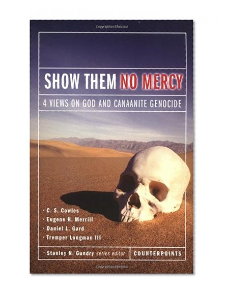 Show Them No Mercy: 4 Views on God and Canaanite Genocide