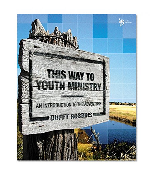 This Way to Youth Ministry: An Introduction to the Adventure (YS Academic)