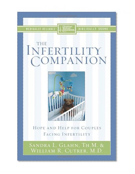 The Infertility Companion: Hope and Help for Couples Facing Infertility (Christian Medical Association)