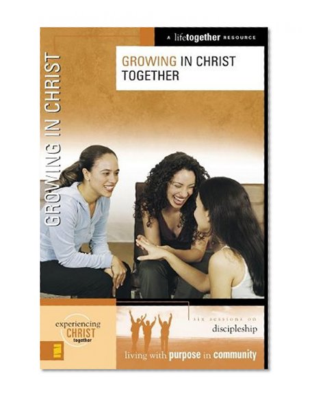 Growing in Christ (Experiencing Christ Together)