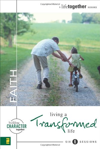 Faith: Living a Transformed Life (Building Character Together)