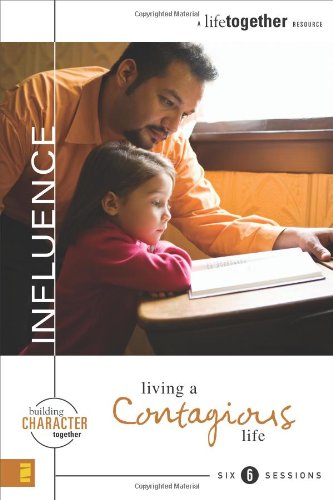 Influence: Living a Contagious Life (Building Character Together)