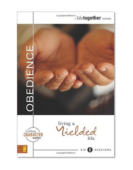 Obedience: Living a Yielded Life (Building Character Together)
