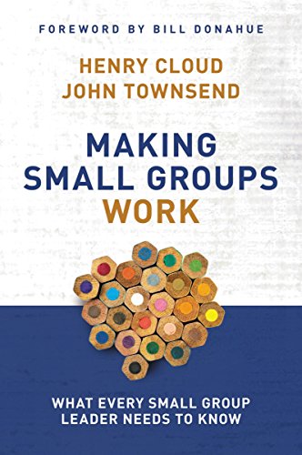 Book Cover Making Small Groups Work: What Every Small Group Leader Needs to Know