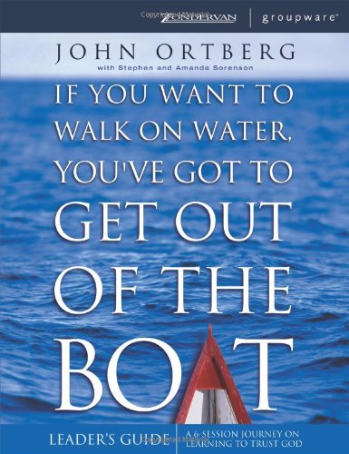 Book Cover If You Want to Walk on Water, You've Got to Get Out of the Boat - Leaders Guide