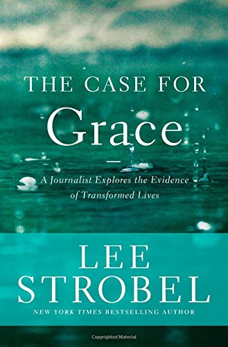 Book Cover The Case for Grace: A Journalist Explores the Evidence of Transformed Lives (Case for ... Series)