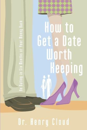 Book Cover How To Get A Date Worth Keeping: Be Dating In Six Months Or Your Money Back