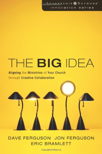 Book Cover The Big Idea: Aligning the Ministries of Your Church through Creative Collaboration (Leadership Network Innovation Series)