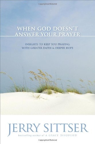 Book Cover When God Doesn't Answer Your Prayer: Insights to Keep You Praying with Greater Faith and Deeper Hope