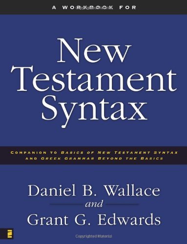 Book Cover A Workbook for New Testament Syntax: Companion to Basics of New Testament Syntax and Greek Grammar Beyond the Basics