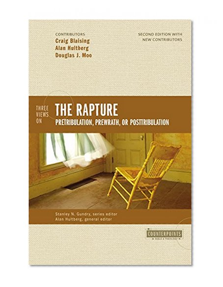 Book Cover Three Views on the Rapture: Pretribulation, Prewrath, or Posttribulation (Counterpoints: Bible and Theology)