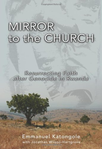 Book Cover Mirror to the Church: Resurrecting Faith after Genocide in Rwanda