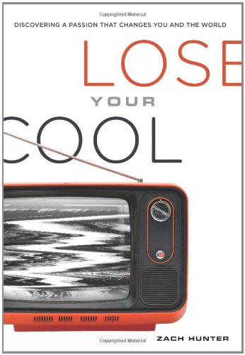 Lose Your Cool: Discovering a Passion that Changes You and the World (Invert)