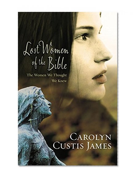 Book Cover Lost Women of the Bible: The Women We Thought We Knew