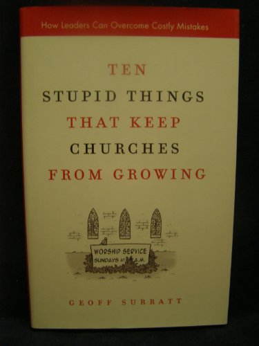 Ten Stupid Things That Keep Churches from Growing: How Leaders Can Overcome Costly Mistakes