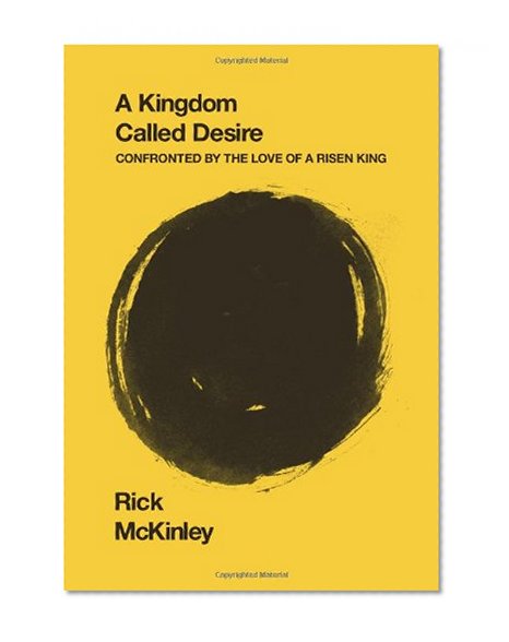 A Kingdom Called Desire: Confronted by the Love of a Risen King
