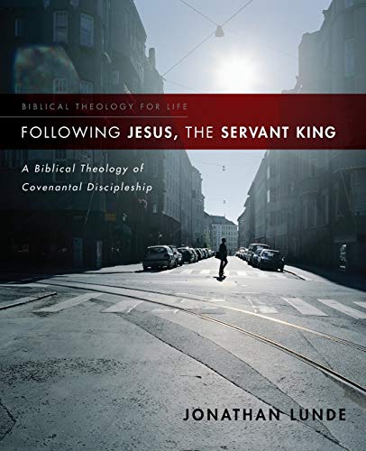 Book Cover Following Jesus, the Servant King: A Biblical Theology of Covenantal Discipleship (Biblical Theology for Life)
