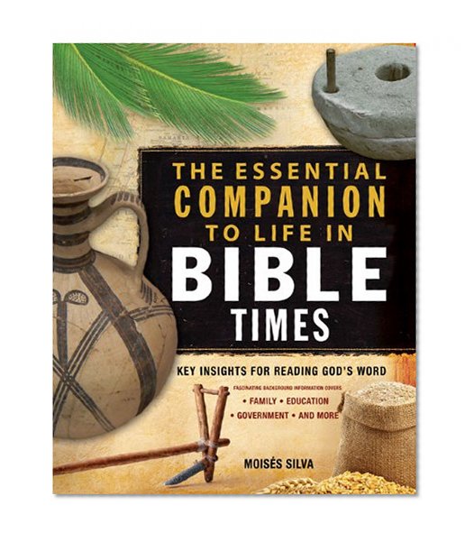 Book Cover The Essential Companion to Life in Bible Times: Key Insights for Reading God's Word (Essential Bible Companion Series)