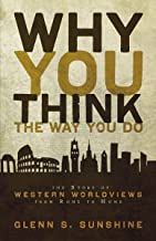 Book Cover Why You Think the Way You Do: The Story of Western Worldviews from Rome to Home